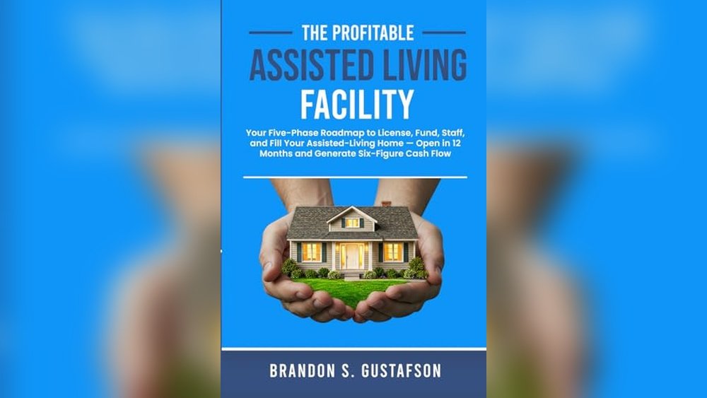 Assisted Living Success: Your Ultimate Guide to Starting and Managing Facilities